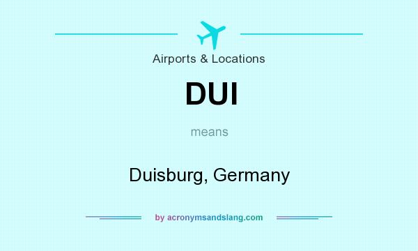 What does DUI mean? It stands for Duisburg, Germany