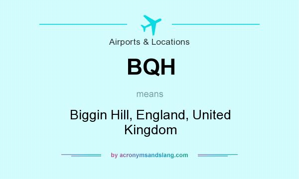 What does BQH mean? It stands for Biggin Hill, England, United Kingdom