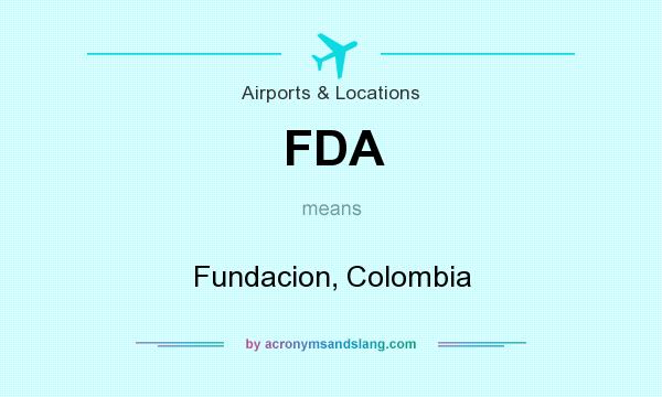 What does FDA mean? It stands for Fundacion, Colombia