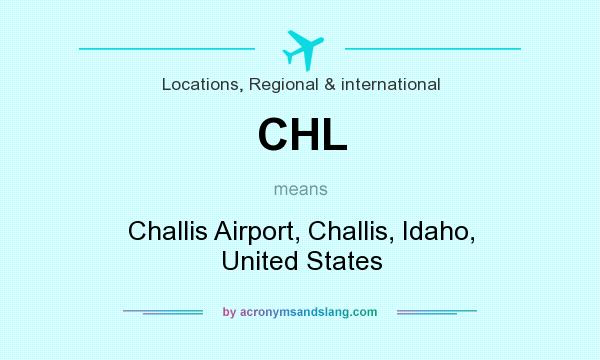 What does CHL mean? It stands for Challis Airport, Challis, Idaho, United States