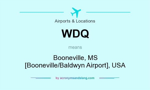 What does WDQ mean? It stands for Booneville, MS [Booneville/Baldwyn Airport], USA