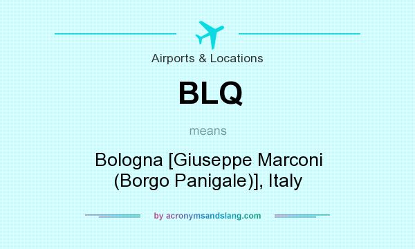What does BLQ mean? It stands for Bologna [Giuseppe Marconi (Borgo Panigale)], Italy