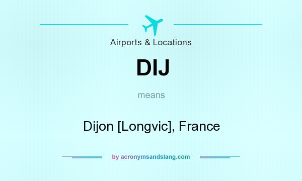 What does DIJ mean? It stands for Dijon [Longvic], France