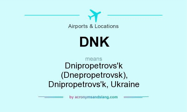 What does DNK mean? It stands for Dnipropetrovs`k (Dnepropetrovsk), Dnipropetrovs`k, Ukraine