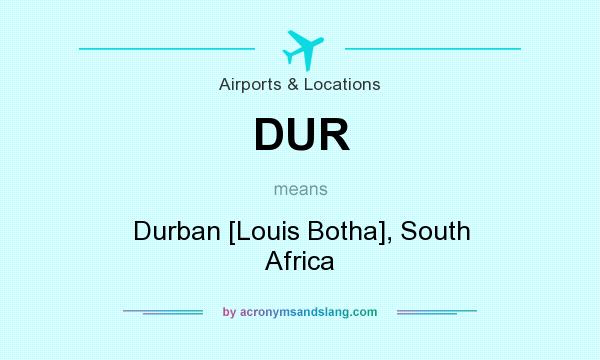 What does DUR mean? It stands for Durban [Louis Botha], South Africa