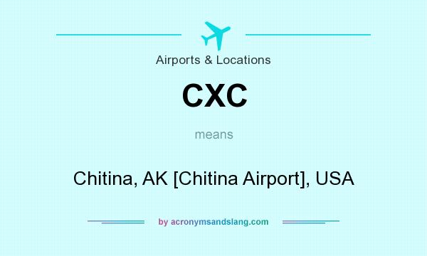 What does CXC mean? It stands for Chitina, AK [Chitina Airport], USA