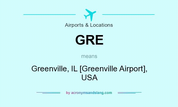 What does GRE mean? It stands for Greenville, IL [Greenville Airport], USA