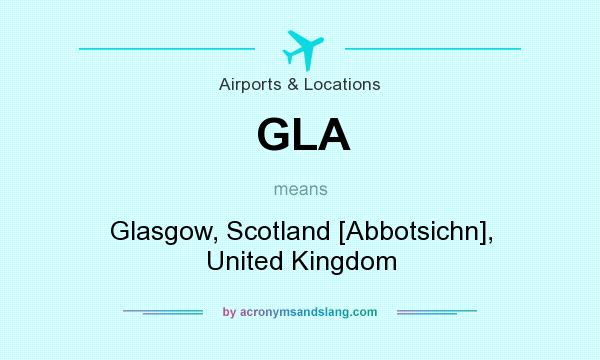 What does GLA mean? It stands for Glasgow, Scotland [Abbotsichn], United Kingdom