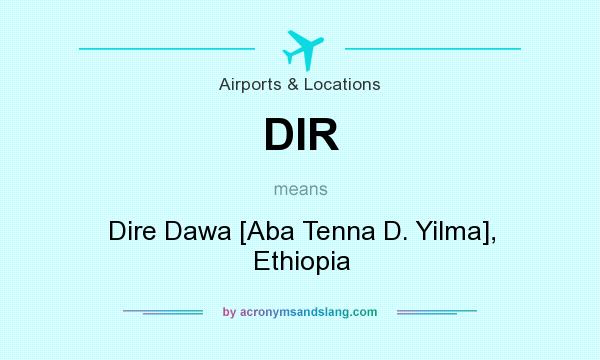 What does DIR mean? It stands for Dire Dawa [Aba Tenna D. Yilma], Ethiopia