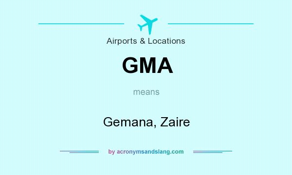 What does GMA mean? It stands for Gemana, Zaire