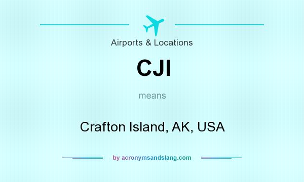 What does CJI mean? It stands for Crafton Island, AK, USA