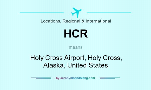 What does HCR mean? It stands for Holy Cross Airport, Holy Cross, Alaska, United States