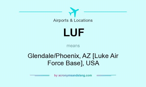 What does LUF mean? It stands for Glendale/Phoenix, AZ [Luke Air Force Base], USA