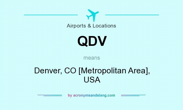 What does QDV mean? It stands for Denver, CO [Metropolitan Area], USA