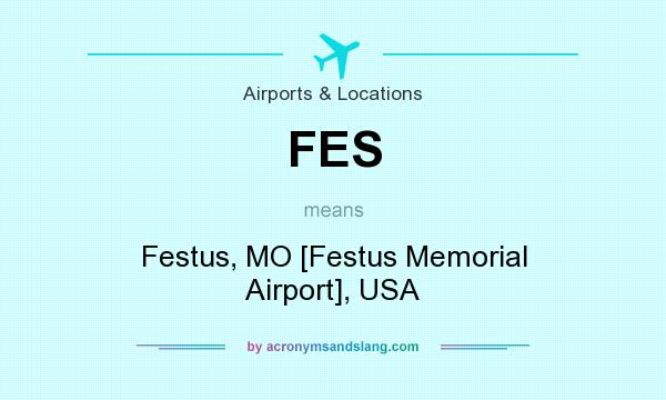 What does FES mean? It stands for Festus, MO [Festus Memorial Airport], USA