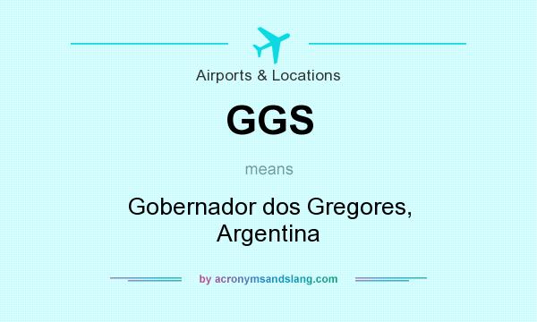 What does GGS mean? It stands for Gobernador dos Gregores, Argentina