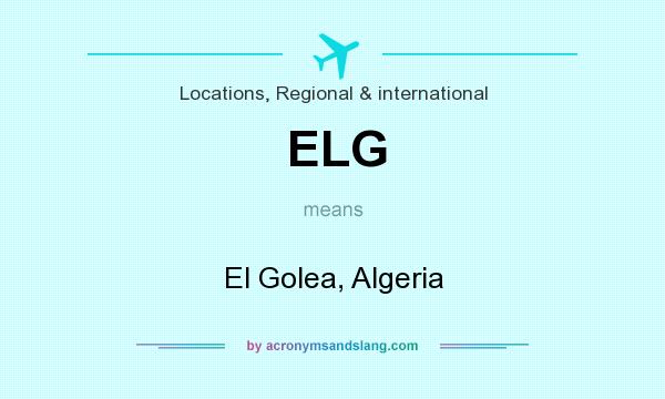 What does ELG mean? It stands for El Golea, Algeria