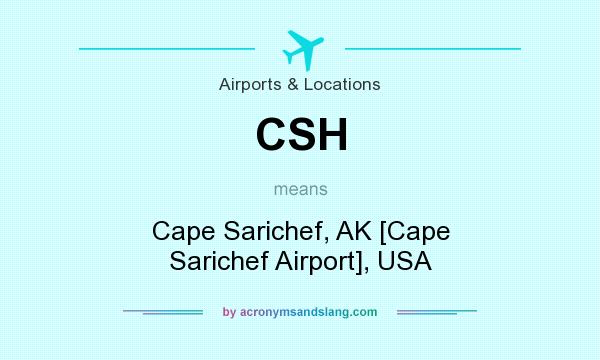 What does CSH mean? It stands for Cape Sarichef, AK [Cape Sarichef Airport], USA
