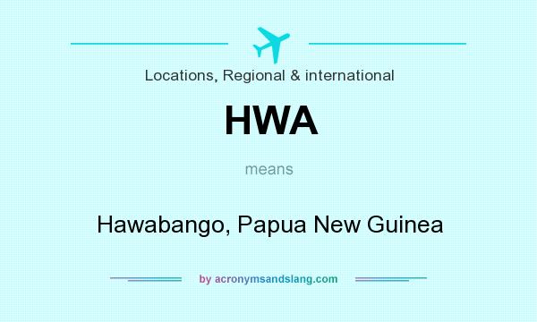 What does HWA mean? It stands for Hawabango, Papua New Guinea