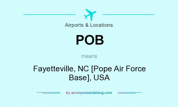 What does POB mean? It stands for Fayetteville, NC [Pope Air Force Base], USA