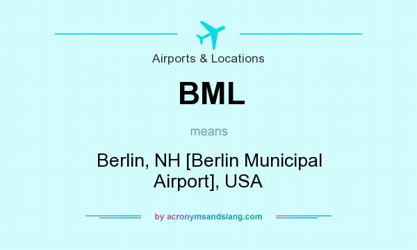 What does BML mean? It stands for Berlin, NH [Berlin Municipal Airport], USA