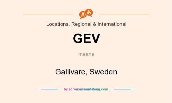 What does GEV mean? It stands for Gallivare, Sweden