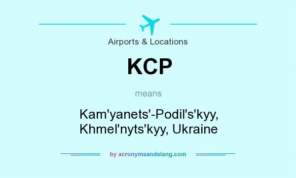 What does KCP mean? It stands for Kam`yanets`-Podil`s`kyy, Khmel`nyts`kyy, Ukraine