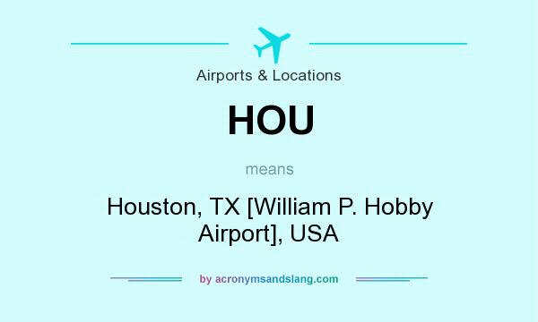 What does HOU mean? It stands for Houston, TX [William P. Hobby Airport], USA