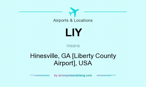 What does LIY mean? It stands for Hinesville, GA [Liberty County Airport], USA