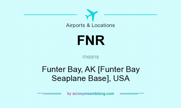 What does FNR mean? It stands for Funter Bay, AK [Funter Bay Seaplane Base], USA