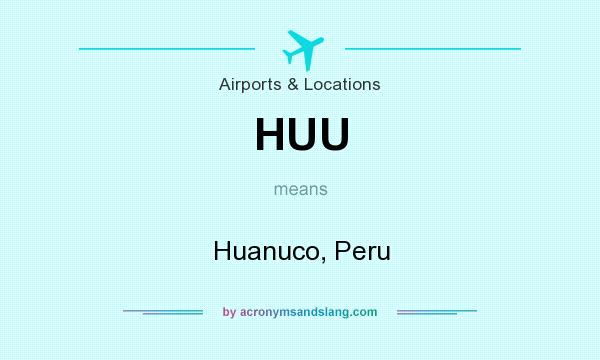 What does HUU mean? It stands for Huanuco, Peru