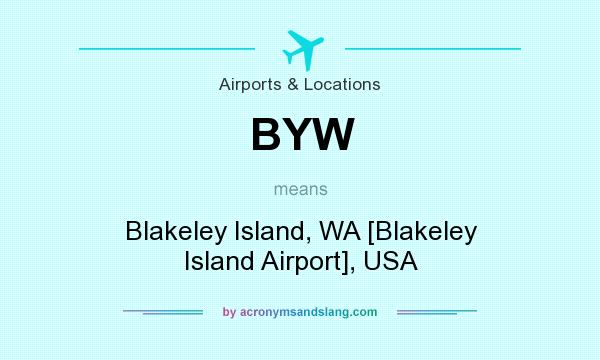 What does BYW mean? It stands for Blakeley Island, WA [Blakeley Island Airport], USA