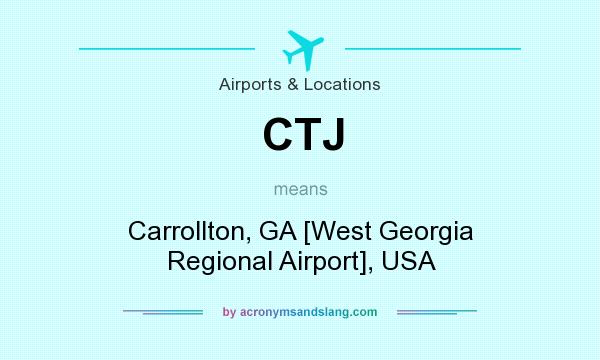 What does CTJ mean? It stands for Carrollton, GA [West Georgia Regional Airport], USA