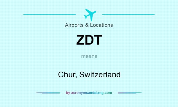 What does ZDT mean? It stands for Chur, Switzerland
