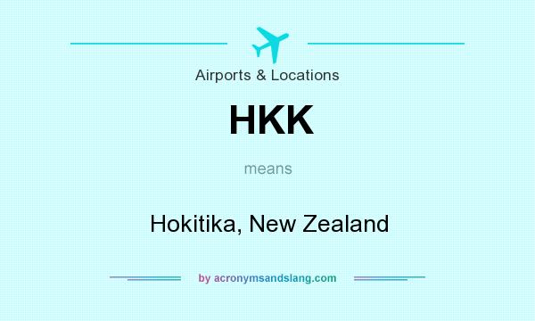 What does HKK mean? It stands for Hokitika, New Zealand