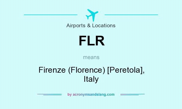 What does FLR mean? It stands for Firenze (Florence) [Peretola], Italy