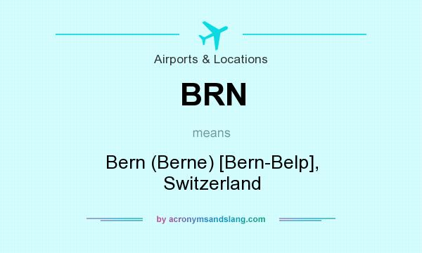 What does BRN mean? It stands for Bern (Berne) [Bern-Belp], Switzerland