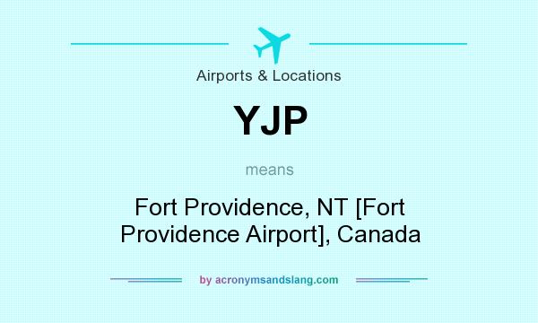 What does YJP mean? It stands for Fort Providence, NT [Fort Providence Airport], Canada