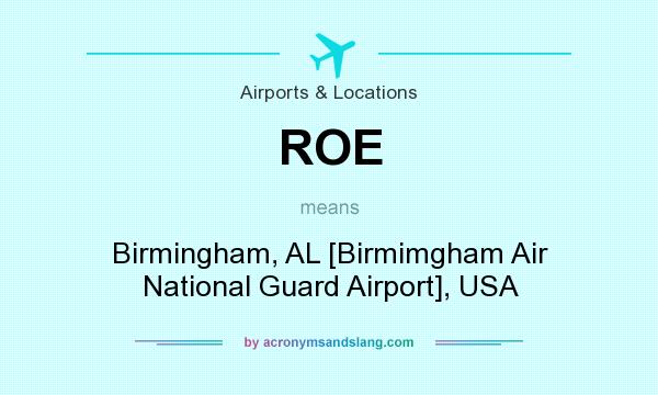 What does ROE mean? It stands for Birmingham, AL [Birmimgham Air National Guard Airport], USA