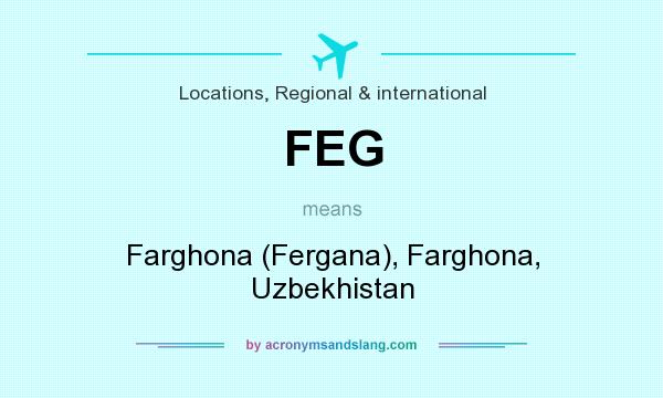 What does FEG mean? It stands for Farghona (Fergana), Farghona, Uzbekhistan