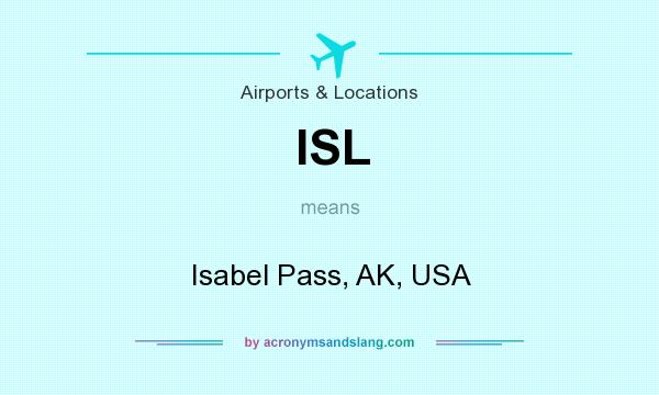 What does ISL mean? It stands for Isabel Pass, AK, USA