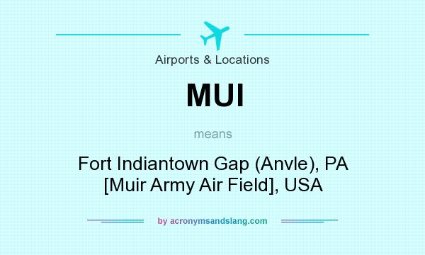 What does MUI mean? It stands for Fort Indiantown Gap (Anvle), PA [Muir Army Air Field], USA