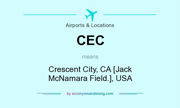 What does CEC mean? It stands for Crescent City, CA [Jack McNamara Field.], USA