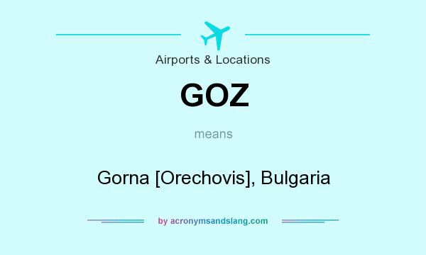 What does GOZ mean? It stands for Gorna [Orechovis], Bulgaria