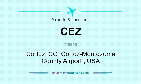 What does CEZ mean? It stands for Cortez, CO [Cortez-Montezuma County Airport], USA