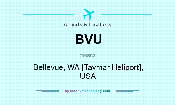 What does BVU mean? It stands for Bellevue, WA [Taymar Heliport], USA