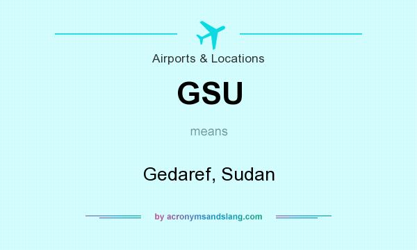 What does GSU mean? It stands for Gedaref, Sudan