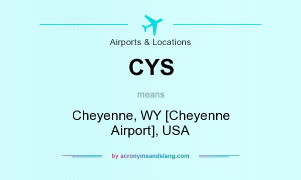 What does CYS mean? It stands for Cheyenne, WY [Cheyenne Airport], USA