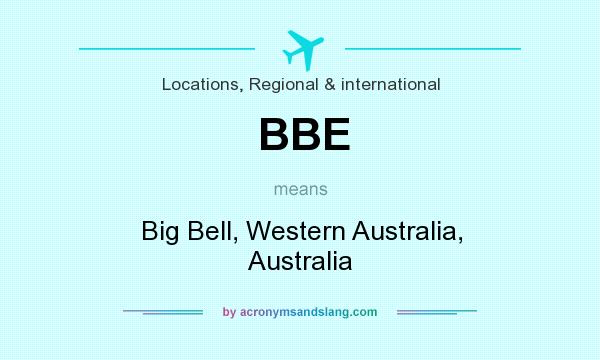 What does BBE mean? It stands for Big Bell, Western Australia, Australia