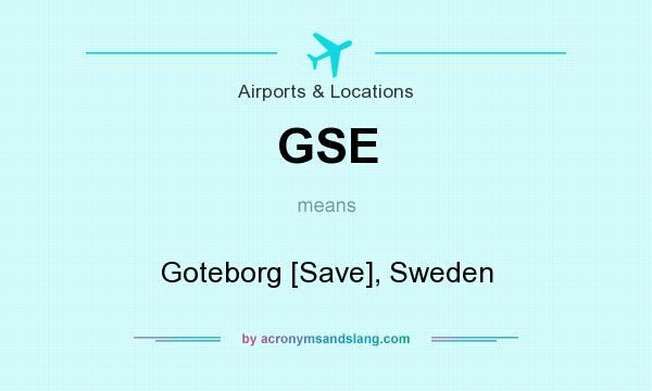 What does GSE mean? It stands for Goteborg [Save], Sweden